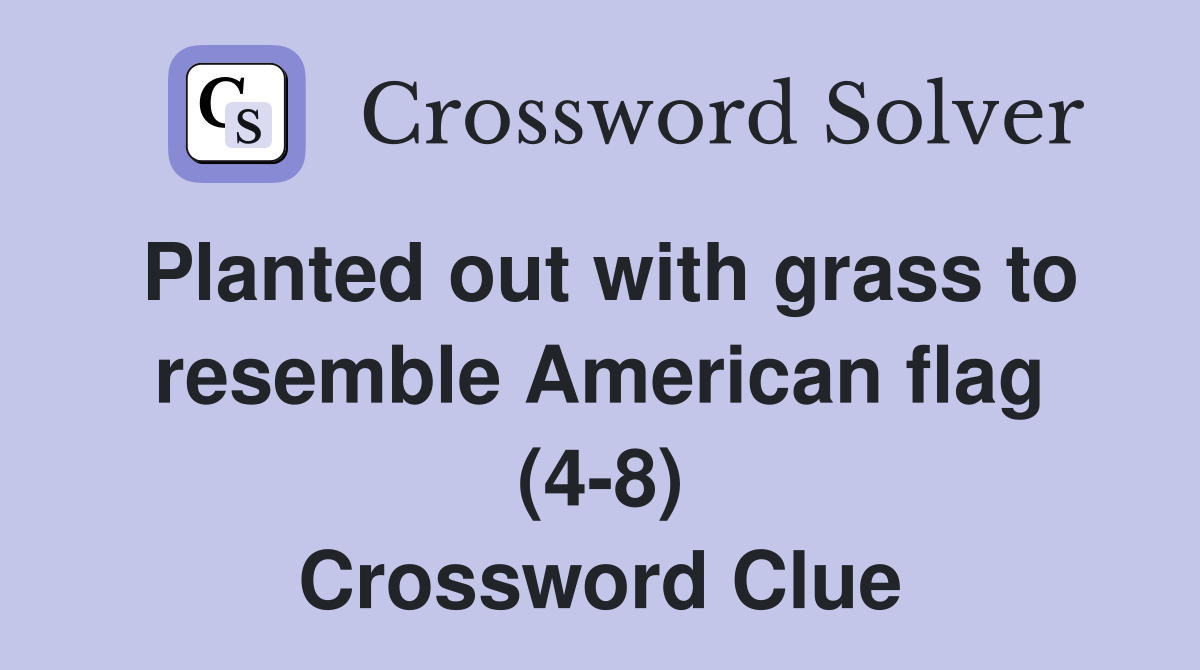Planted out with grass to resemble American flag (48) Crossword Clue